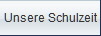 Unsere Schulzeit